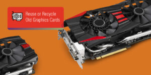 Reuse or Recycle Old Graphics Cards