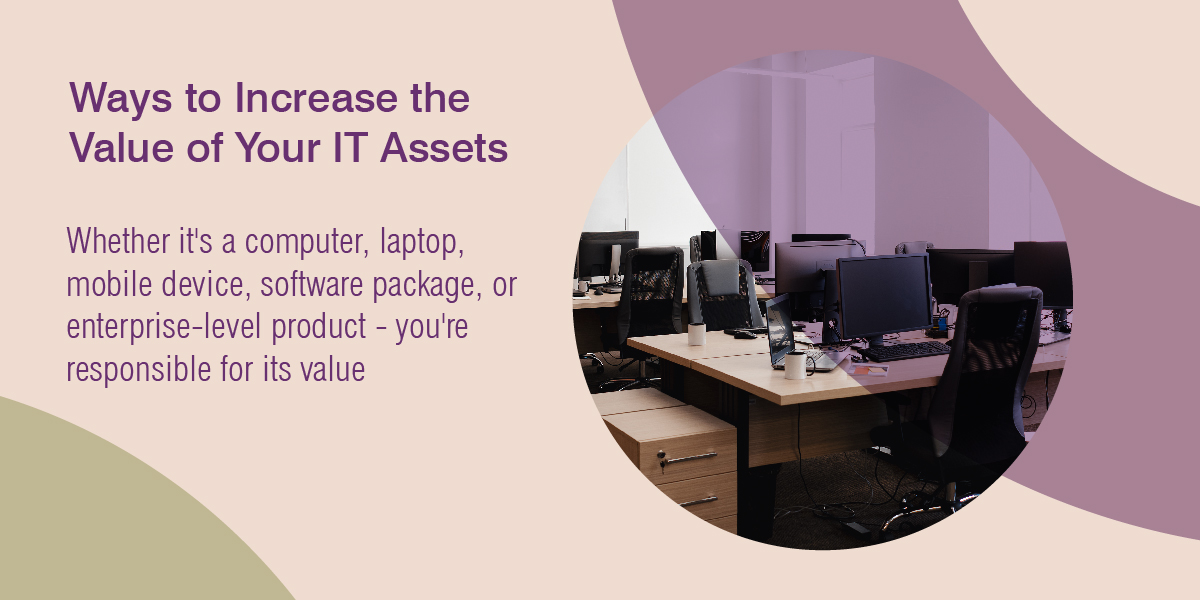 Ways to Increase the Value of Your IT Assets