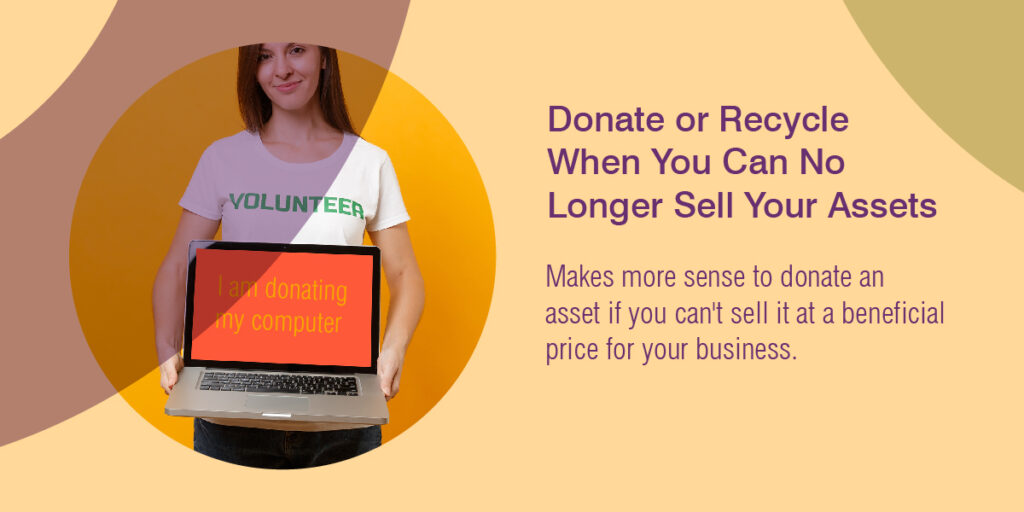 Donate or Recycle When You Can No Longer Sell Your Assets