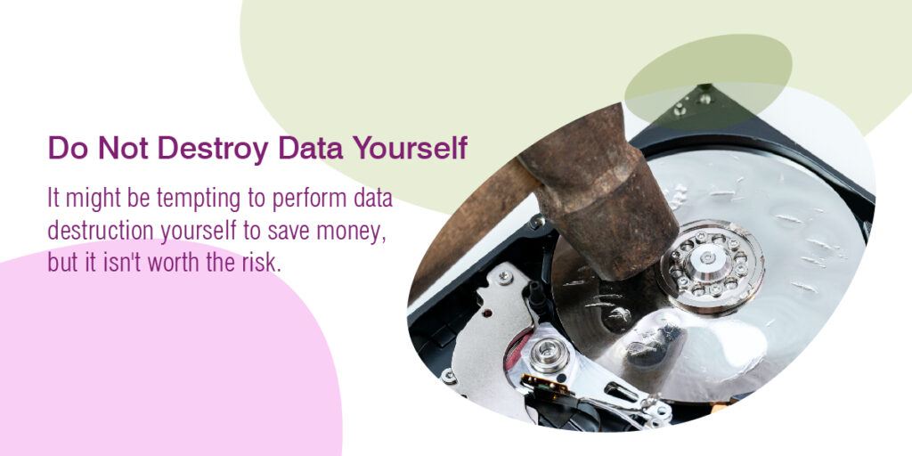 Do Not Destroy the Data Yourself